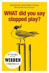 WHAT Did You Say Stopped Play?: 25 Years of the Wisden Chronicle cena un informācija | Grāmatas par veselīgu dzīvesveidu un uzturu | 220.lv