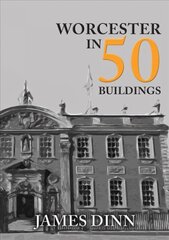 Worcester in 50 Buildings цена и информация | Книги о питании и здоровом образе жизни | 220.lv