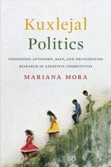 Kuxlejal Politics: Indigenous Autonomy, Race, and Decolonizing Research in Zapatista Communities цена и информация | Книги по социальным наукам | 220.lv