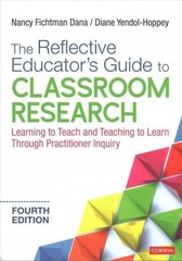 Reflective Educator's Guide to Classroom Research: Learning to Teach and Teaching to Learn Through Practitioner Inquiry 4th Revised edition cena un informācija | Sociālo zinātņu grāmatas | 220.lv