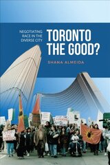 Toronto the Good?: Negotiating Race in the Diverse City цена и информация | Книги по социальным наукам | 220.lv