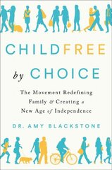 Childfree By Choice: The Movement Redefining Family and Creating a New Age of Independence цена и информация | Книги по социальным наукам | 220.lv