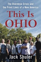 This Is Ohio: The Overdose Crisis and the Front Lines of a New America cena un informācija | Sociālo zinātņu grāmatas | 220.lv