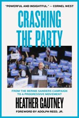 Crashing the Party: From the Bernie Sanders Campaign to a Progressive Movement cena un informācija | Sociālo zinātņu grāmatas | 220.lv