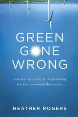 Green Gone Wrong: How our Economy is Undermining the Environmental Revolution цена и информация | Книги по социальным наукам | 220.lv