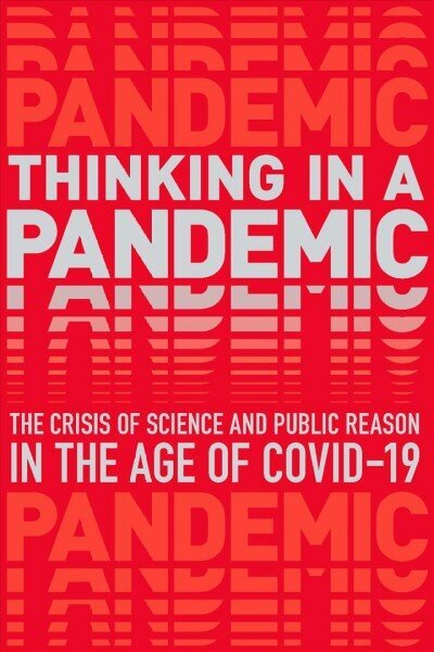 Thinking in a Pandemic: The Crisis of Science and Policy in the Age of COVID-19 цена и информация | Sociālo zinātņu grāmatas | 220.lv