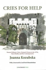 Cries For Help: Women without a Voice, Women's Prisons in the 1970s, Myra Hindley and Her Contemporaries цена и информация | Книги по социальным наукам | 220.lv