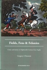 Fields, Fens and Felonies: Crime and Justice in Eighteenth-Century East Anglia cena un informācija | Sociālo zinātņu grāmatas | 220.lv