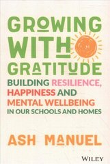 Growing with Gratitude - Building Resilience, Happiness, and Mental Wellbeing in Our Schools and Homes cena un informācija | Sociālo zinātņu grāmatas | 220.lv