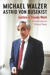 Justice is Steady Work - A Conversation on Political Theory: A Conversation on Political Theory cena un informācija | Sociālo zinātņu grāmatas | 220.lv