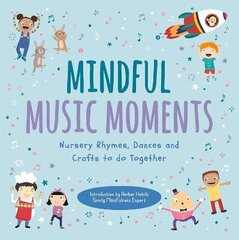 Mindful Music Moments: Nursery Rhymes, Dances & Crafts to Do Together цена и информация | Книги для малышей | 220.lv
