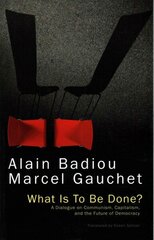 What Is To Be Done? - A Dialogue on Communism, Capitalism, and the Future of Democracy: A Dialogue on Communism, Capitalism, and the Future of Democracy цена и информация | Книги по социальным наукам | 220.lv