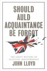 Should Auld Acquaintance Be Forgot - The Great Mistake of Scottish Independence: The Great Mistake of Scottish Independence cena un informācija | Sociālo zinātņu grāmatas | 220.lv