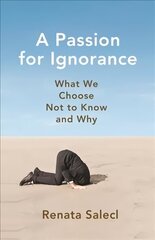 Passion for Ignorance: What We Choose Not to Know and Why цена и информация | Книги по социальным наукам | 220.lv