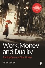 Work, Money and Duality: Trading Sex as a Side Hustle цена и информация | Книги по социальным наукам | 220.lv