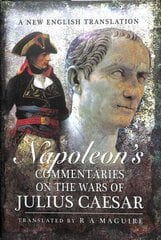 Napoleon's Commentaries on Julius Caesar: A New English Translation цена и информация | Книги по социальным наукам | 220.lv