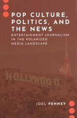 Pop Culture, Politics, and the News: Entertainment Journalism in the Polarized Media Landscape cena un informācija | Sociālo zinātņu grāmatas | 220.lv