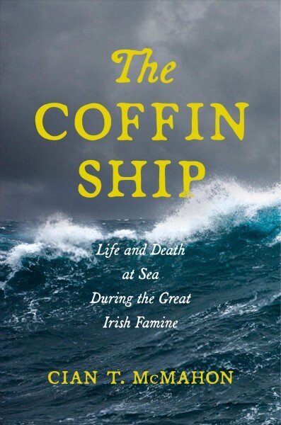 Coffin Ship: Life and Death at Sea during the Great Irish Famine cena un informācija | Vēstures grāmatas | 220.lv