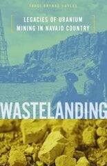 Wastelanding: Legacies of Uranium Mining in Navajo Country cena un informācija | Sociālo zinātņu grāmatas | 220.lv