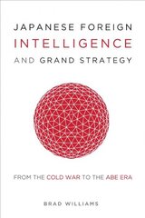 Japanese Foreign Intelligence and Grand Strategy: From the Cold War to the Abe Era cena un informācija | Sociālo zinātņu grāmatas | 220.lv