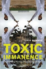 Toxic Immanence: Decolonizing Nuclear Legacies and Futures цена и информация | Книги по социальным наукам | 220.lv