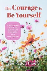 Courage to Be Yourself: An Updated Guide to Emotional Strength and Self-Esteem (Be Yourself, Self-Help, Inner Child, Humanism Philosophy) цена и информация | Книги по социальным наукам | 220.lv