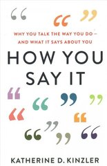 How You Say It: Why You Talk the Way You Do--And What It Says about You цена и информация | Книги по социальным наукам | 220.lv