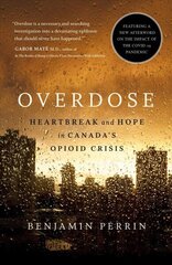 Overdose: Heartbreak and Hope in Canada's Opioid Crisis цена и информация | Книги по социальным наукам | 220.lv