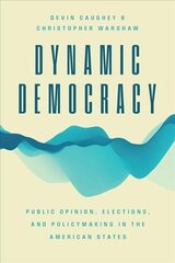 Dynamic Democracy: Public Opinion, Elections, and Policymaking in the American States cena un informācija | Sociālo zinātņu grāmatas | 220.lv