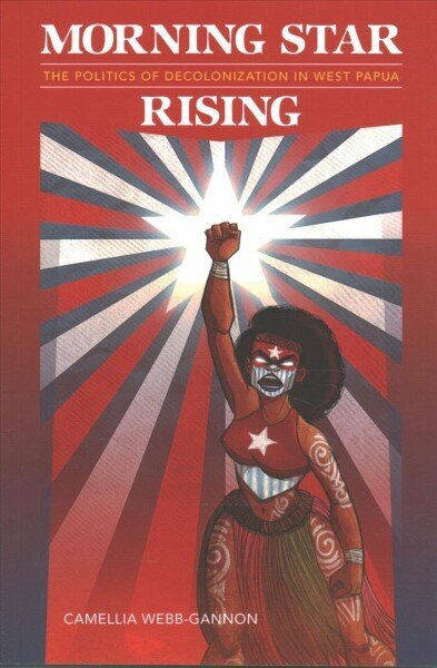 Morning Star Rising: The Politics of Decolonization in West Papua цена и информация | Sociālo zinātņu grāmatas | 220.lv