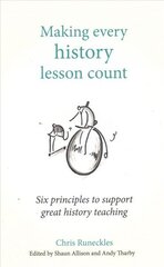 Making Every History Lesson Count: Six principles to support great history teaching cena un informācija | Sociālo zinātņu grāmatas | 220.lv