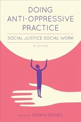 Doing Anti-Oppressive Practice: Building Transformative, Politicized Social Work 3rd Revised edition цена и информация | Книги по социальным наукам | 220.lv