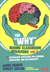 Why Behind Classroom Behaviors, PreK-5: Integrative Strategies for Learning, Regulation, and Relationships цена и информация | Книги по социальным наукам | 220.lv