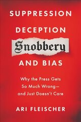 Suppression, Deception, Snobbery, and Bias: Why the Press Gets So Much Wrong-And Just Doesn't Care цена и информация | Книги по социальным наукам | 220.lv