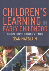 Children's Learning in Early Childhood: Learning Theories in Practice 0-7 Years cena un informācija | Sociālo zinātņu grāmatas | 220.lv