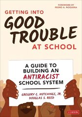 Getting Into Good Trouble at School: A Guide to Building an Antiracist School System цена и информация | Книги по социальным наукам | 220.lv