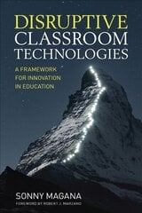 Disruptive Classroom Technologies: A Framework for Innovation in Education cena un informācija | Sociālo zinātņu grāmatas | 220.lv
