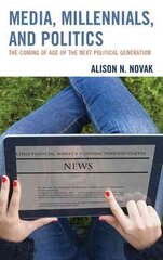 Media, Millennials, and Politics: The Coming of Age of the Next Political Generation cena un informācija | Sociālo zinātņu grāmatas | 220.lv