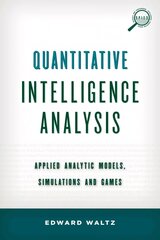 Quantitative Intelligence Analysis: Applied Analytic Models, Simulations, and Games cena un informācija | Sociālo zinātņu grāmatas | 220.lv