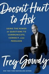 Doesn't Hurt to Ask: Using the Power of Questions to Successfully Communicate, Connect, and Persuade цена и информация | Книги по социальным наукам | 220.lv