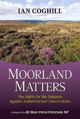Moorland Matters: The Battle for the Uplands against Authoritarian Conservation cena un informācija | Sociālo zinātņu grāmatas | 220.lv