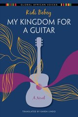 My Kingdom for a Guitar: A Novel cena un informācija | Fantāzija, fantastikas grāmatas | 220.lv