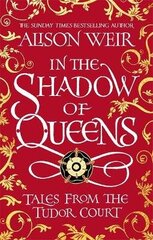 In the Shadow of Queens: Tales from the Tudor Court cena un informācija | Fantāzija, fantastikas grāmatas | 220.lv