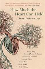 How Much the Heart Can Hold: the perfect alternative Valentine's gift: Seven Stories on Love cena un informācija | Fantāzija, fantastikas grāmatas | 220.lv