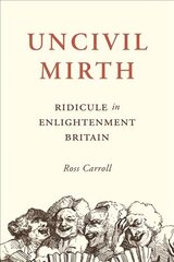 Uncivil Mirth: Ridicule in Enlightenment Britain cena un informācija | Sociālo zinātņu grāmatas | 220.lv