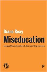 Miseducation: Inequality, Education and the Working Classes цена и информация | Книги по социальным наукам | 220.lv