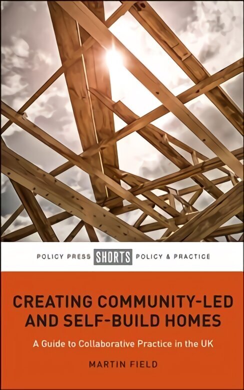 Creating Community-Led and Self-Build Homes: A Guide to Collaborative Practice in the UK cena un informācija | Sociālo zinātņu grāmatas | 220.lv