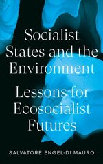 Socialist States and the Environment: Lessons for Eco-Socialist Futures цена и информация | Книги по социальным наукам | 220.lv