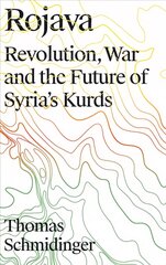 Rojava: Revolution, War and the Future of Syria's Kurds cena un informācija | Sociālo zinātņu grāmatas | 220.lv
