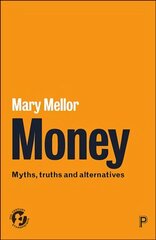Money: Myths, Truths and Alternatives cena un informācija | Sociālo zinātņu grāmatas | 220.lv